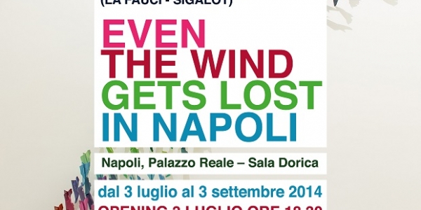 Napoli: da domani a Palazzo Reale la Mostra 'Even the wind gets lost in Napoli'