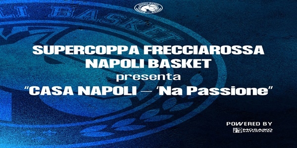 Supercoppa Frecciarossa: la S.S. Napoli Basket presenta - Casa Napoli - \'Na Passione -