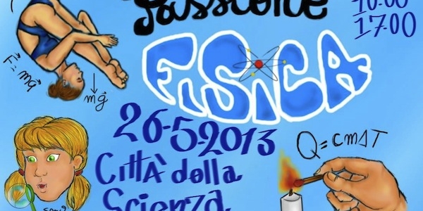 Città della Scienza, 26 maggio Passione Fisica: mostre, laboratori, spettacoli