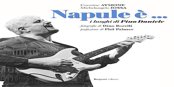 Napoli: martedi la presentazione del libro - Napule è … i luoghi di Pino Daniele -