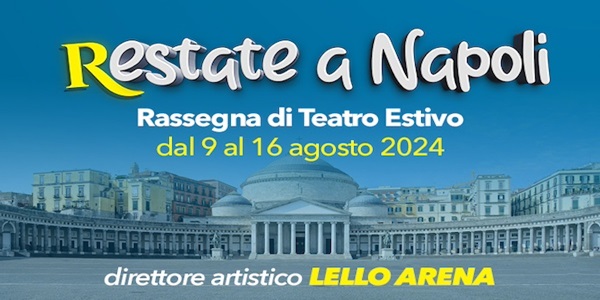 La IV edizione di Restate a Napoli: arte, musica e teatro dal vivo nel cuore della città.